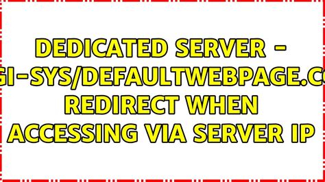 Why is a defaultwebpage.cgi displaying when I access the main server IP.